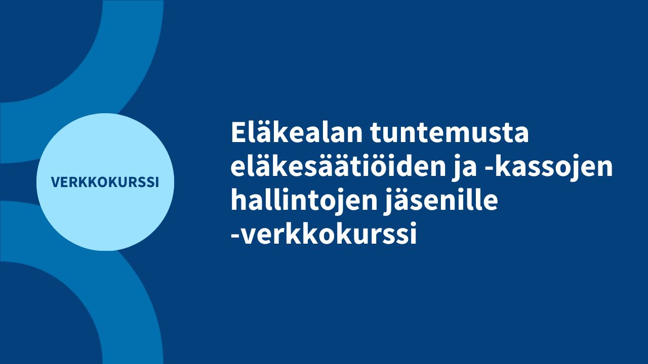 Eläkealan tuntemusta eläkesäätiöiden ja -kassojen hallintojen jäsenille -verkkokurssi kuva