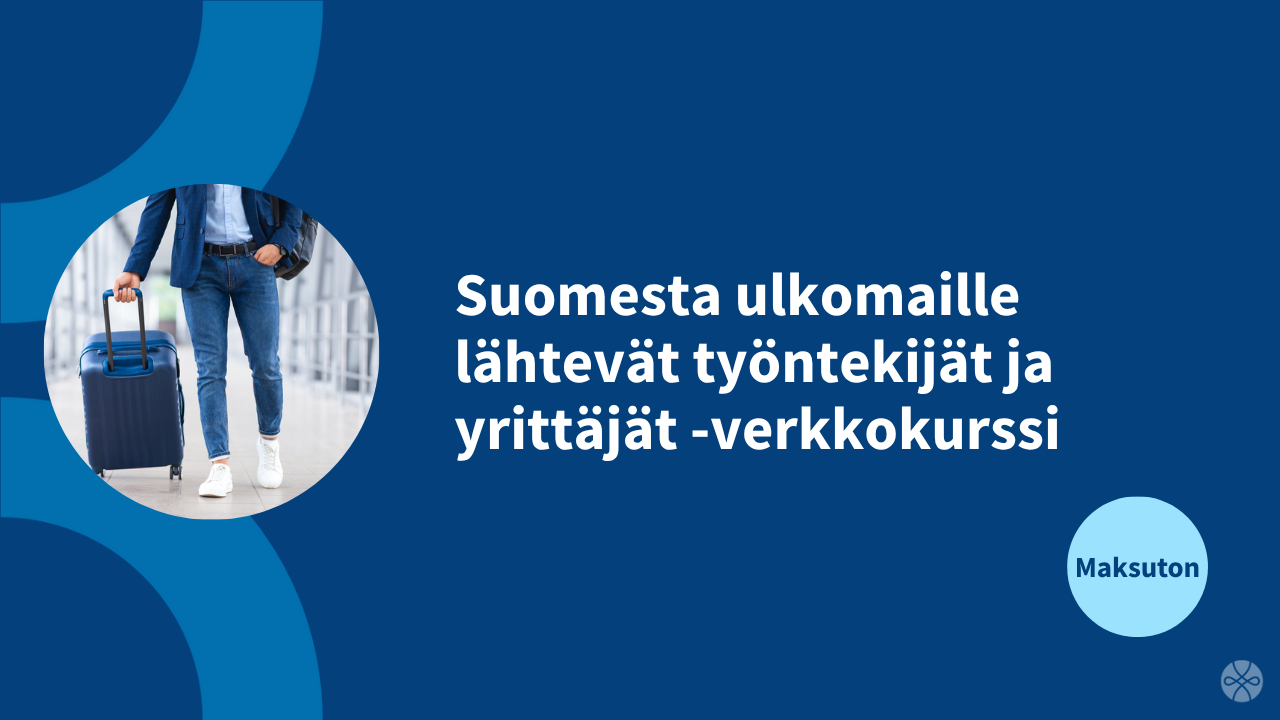 Suomesta ulkomaille lähtevät työntekijät ja yrittäjät -verkkokurssi kuva